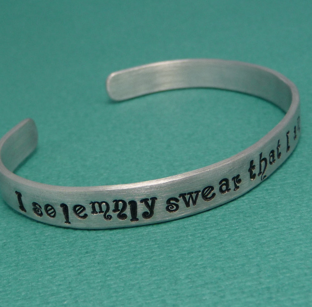 Harry Potter Inspired - I Solemnly Swear That I Am Up To No Good - A Hand Stamped Cuff Bracelet in Aluminum or Sterling Silver