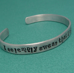 Harry Potter Inspired - I Solemnly Swear That I Am Up To No Good - A Hand Stamped Cuff Bracelet in Aluminum or Sterling Silver