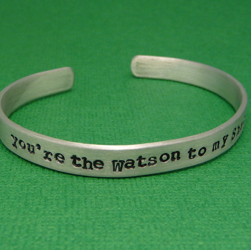 Sherlock Holmes Inspired - Watson To My Sherlock - A Hand Stamped Bracelet in Aluminum or Sterling Silver