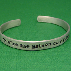 Sherlock Holmes Inspired - Watson To My Sherlock - A Hand Stamped Bracelet in Aluminum or Sterling Silver