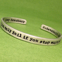 Ray Bradbury Inspired - You Only Fail If You Stop Writing - A Double-Sided Hand Stamped Bracelet