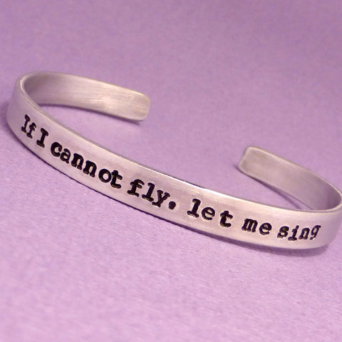 Sweeney Todd Inspired - If I cannot fly, let me sing - A Hand Stamped Bracelet in Aluminum or Sterling Silver