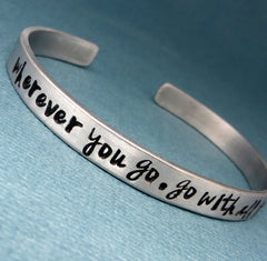 Wherever you go, go with all your heart - A Hand Stamped Bracelet in Aluminum or Sterling Silver