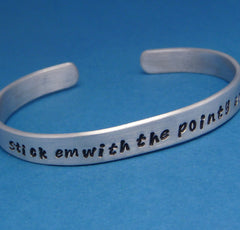 Game of Thrones Inspired - Stick Em With The Pointy End - A Hand Stamped Bracelet in Aluminum or Sterling Silver