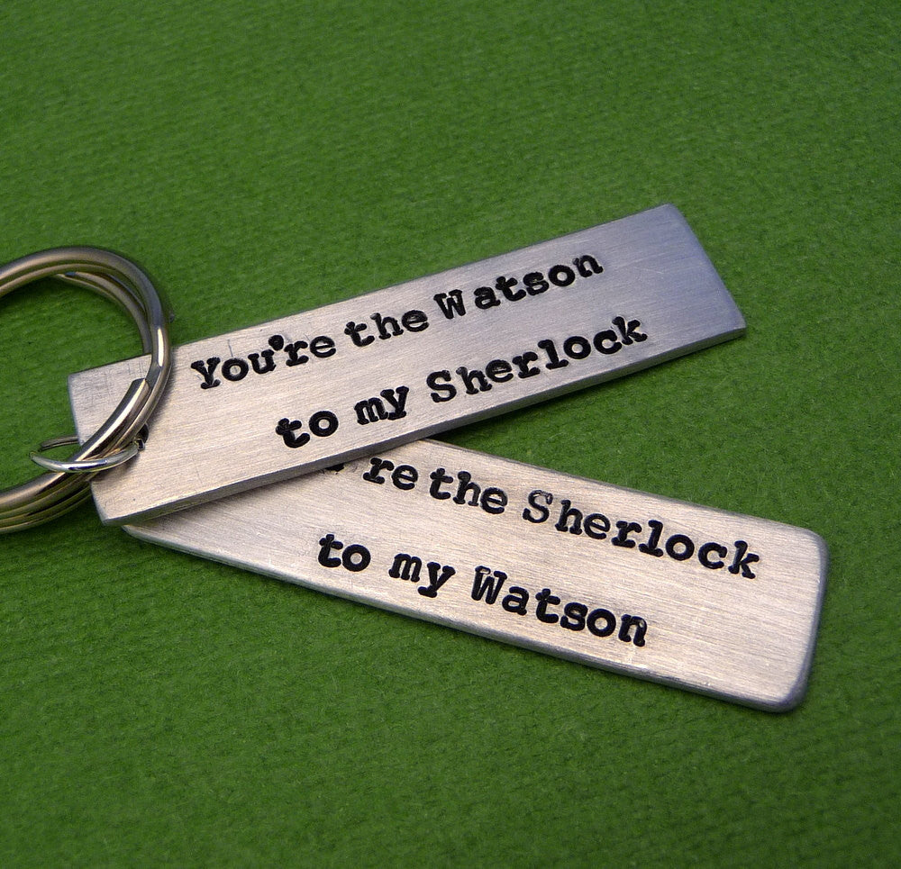 Sherlock Holmes Inspired - Watson To My Sherlock and Sherlock to my Watson - A Pair of  Hand Stamped Keychains in Aluminum or Copper