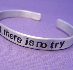 Star Wars Inspired - Do Or Do Not. There Is No Try - A Hand Stamped Cuff Bracelet in Aluminum or Sterling Silver