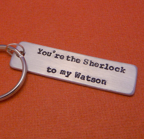 Sherlock Holmes Inspired - You're the Sherlock to my Watson - A Hand Stamped Keychain in Aluminum or Copper