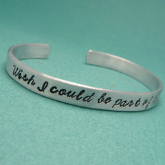 Little Mermaid Inspired - Wish I Could Be Part Of That World - A Hand Stamped Bracelet in Aluminum or Sterling Silver