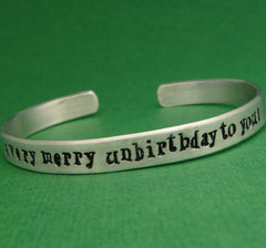 Alice in Wonderland Inspired - A Very Merry Unbirthday To You - A Hand Stamped Bracelet in Aluminum or Sterling Silver