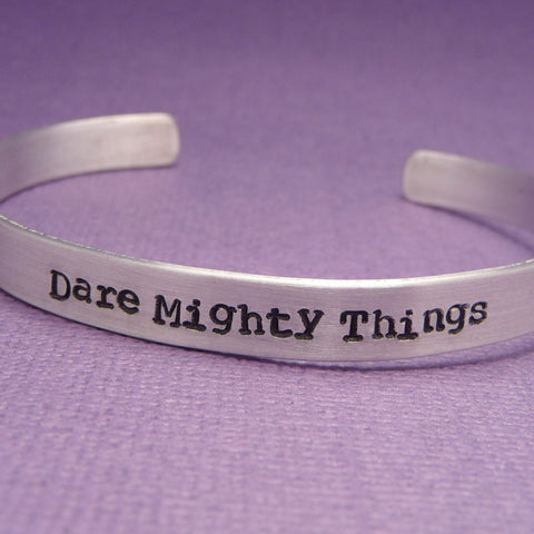 Dare Mighty Things - A Hand Stamped Bracelet in Aluminum or Sterling Silver