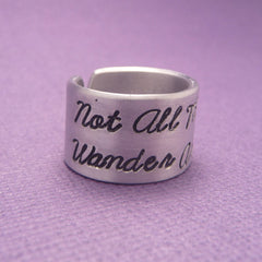 Tolkien Inspired - Not All Those Who Wander Are Lost - A Hand Stamped Aluminum Ring