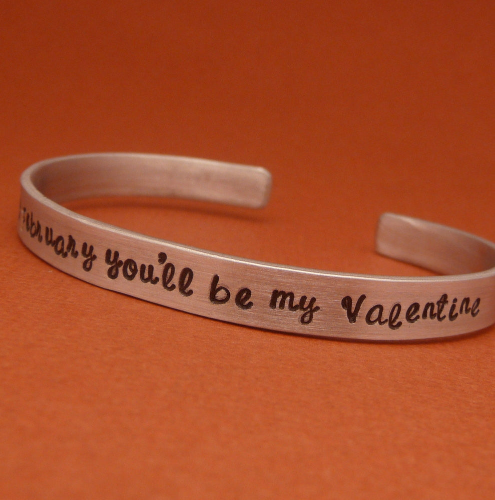 Glee Inspired - Every February You'll Be My Valentine - A Hand Stamped Bracelet in Aluminum or Sterling Silver
