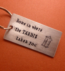 Doctor Who Inspired - Home Is Where The TARDIS Takes You - A Hand Stamped Aluminum Keychain