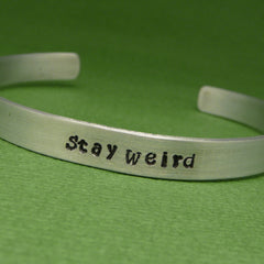 Nerdfighters - Stay Weird - A Hand Stamped Bracelet in Aluminum or Sterling Silver