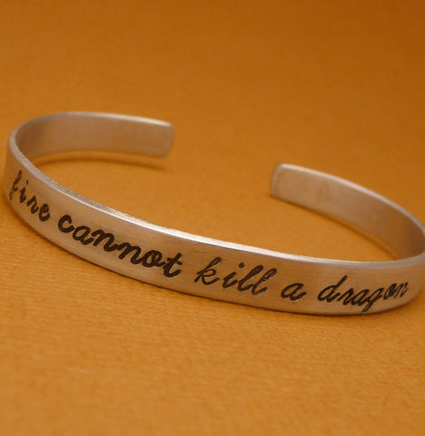 Game of Thrones Inspired - Fire Cannot Kill A Dragon - A Hand Stamped Bracelet in Aluminum or Sterling Silver