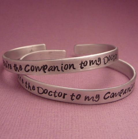 Doctor Who Inspired - You're the Companion to my Doctor & Doctor to my Companion - A Pair of Hand Stamped Bracelets in Aluminum or Sterling Silver