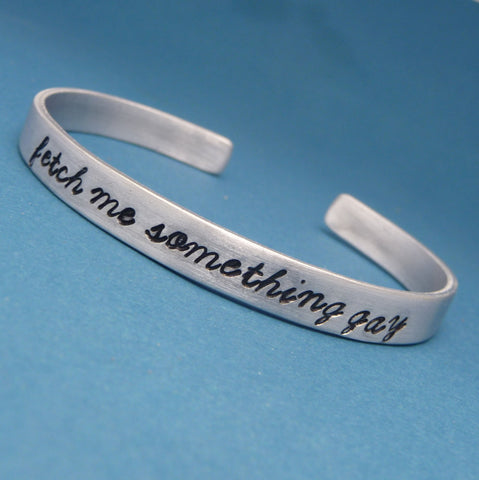 Orphan Black Inspired - Fetch Me Something Gay - A Hand Stamped Bracelet in Aluminum or Sterling Silver