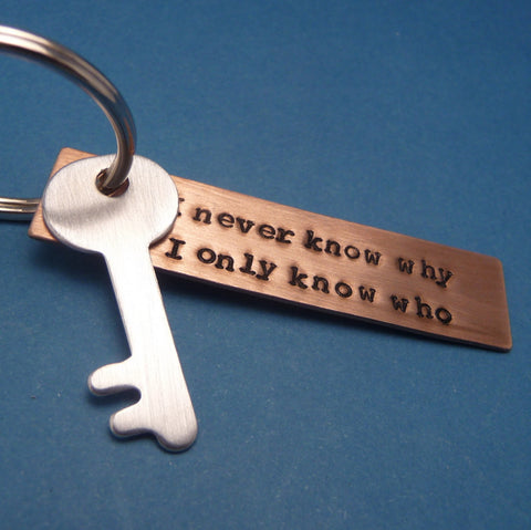 Doctor Who Inspired - I Never Know Why, I Only Know Who - A Hand Stamped Keychain in Copper, Aluminum or Brass