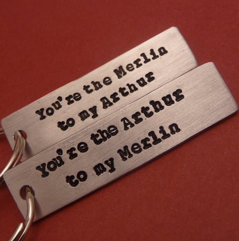 Merlin Inspired - CHOOSE ONE - Arthur to my Merlin or Merlin to my Arthur - A Hand Stamped Keychain in Aluminum or Copper